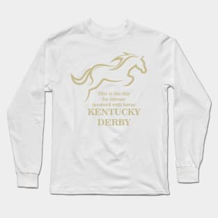 This is the day for anyone involved with horse - Kentucky Derby Long Sleeve T-Shirt